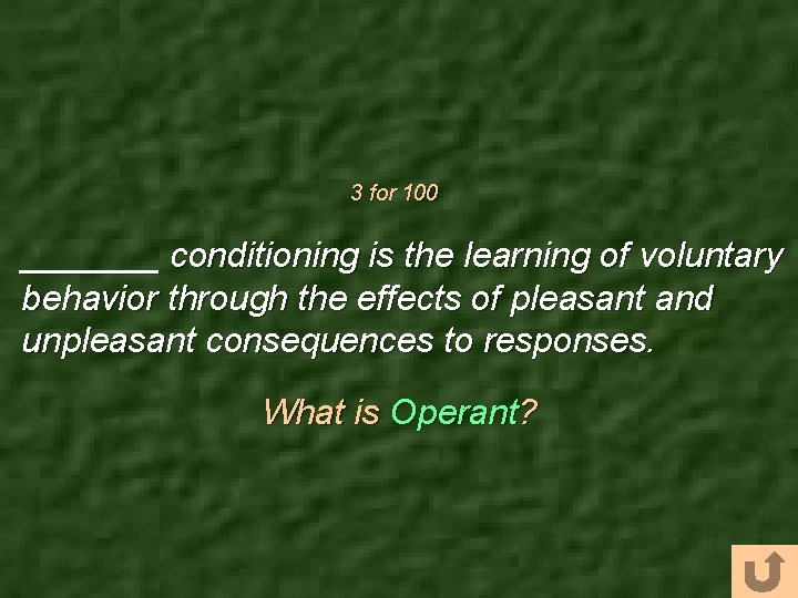 3 for 100 _______ conditioning is the learning of voluntary behavior through the effects