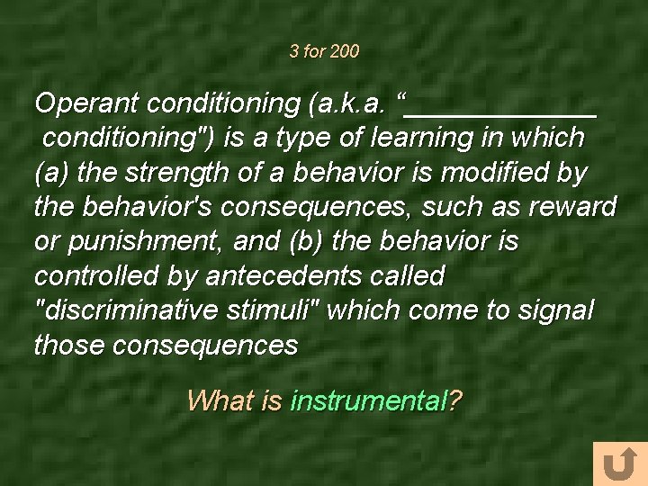3 for 200 Operant conditioning (a. k. a. “______ conditioning") is a type of