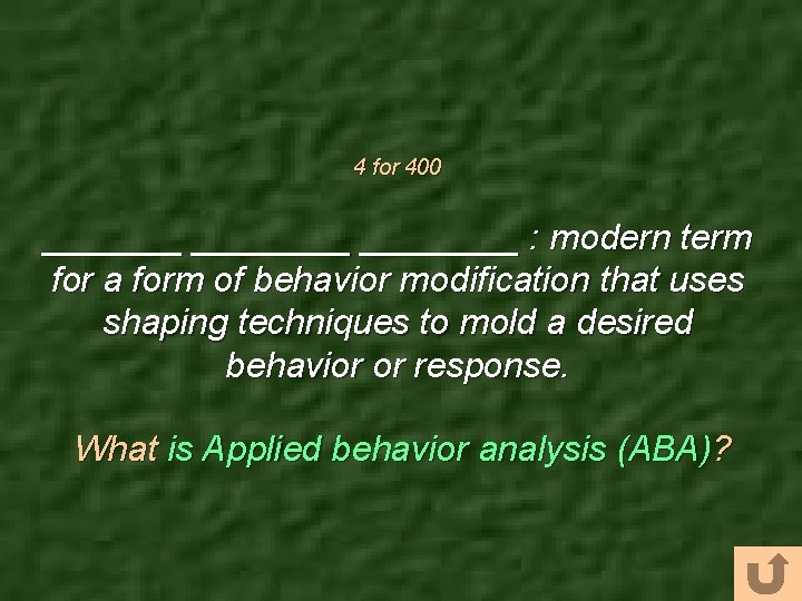 4 for 400 ________ : modern term for a form of behavior modification that