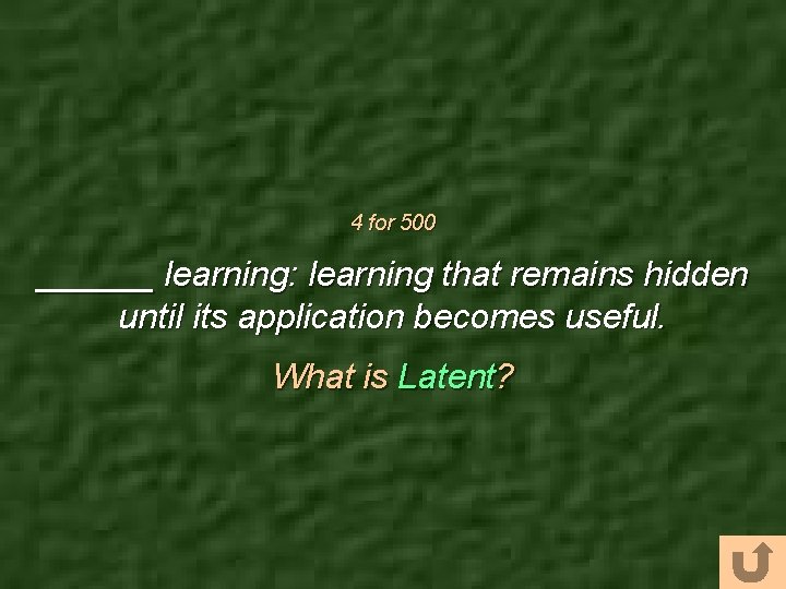 4 for 500 ______ learning: learning that remains hidden until its application becomes useful.