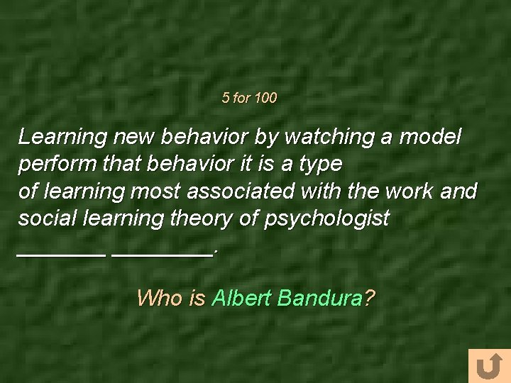 5 for 100 Learning new behavior by watching a model perform that behavior it