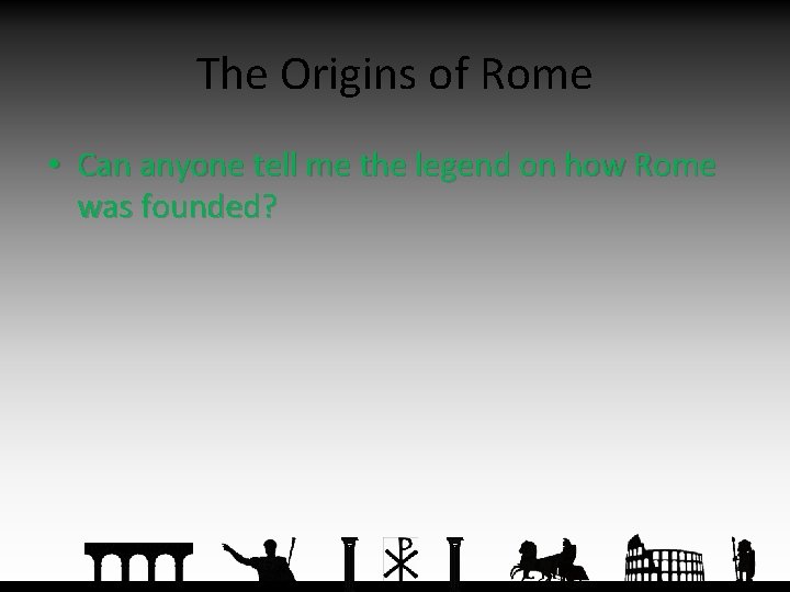 The Origins of Rome • Can anyone tell me the legend on how Rome