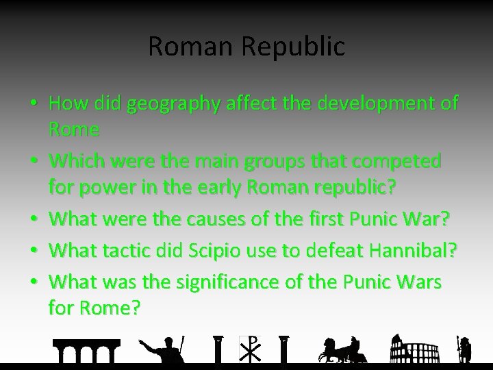 Roman Republic • How did geography affect the development of Rome • Which were