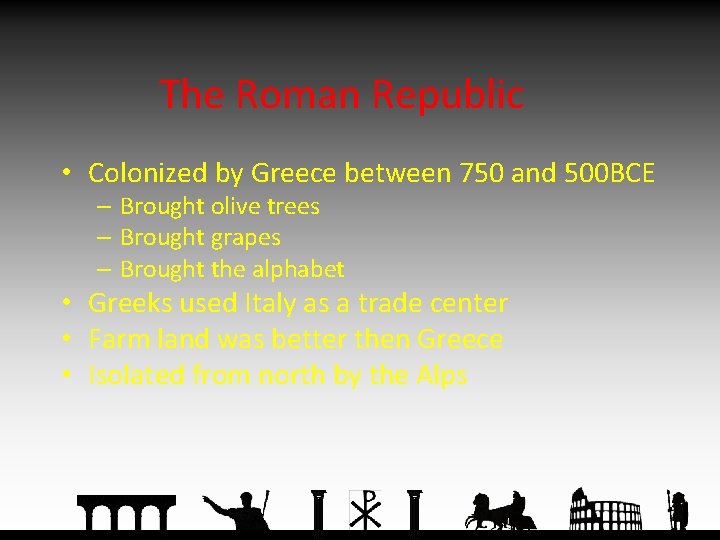 The Roman Republic • Colonized by Greece between 750 and 500 BCE – Brought