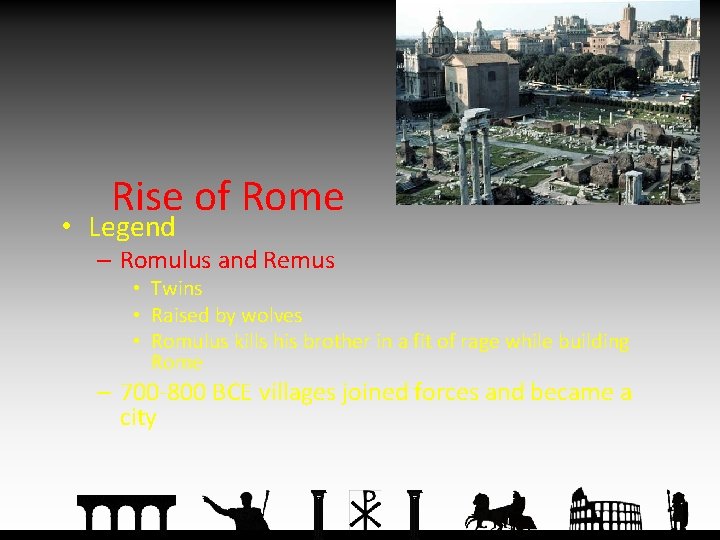 Rise of Rome • Legend – Romulus and Remus • Twins • Raised by