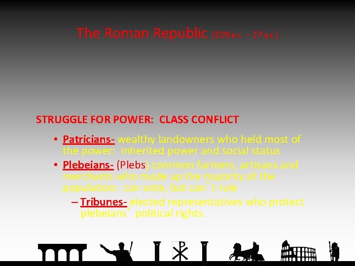 The Roman Republic (509 B. C. – 27 B. C. ) STRUGGLE FOR POWER: