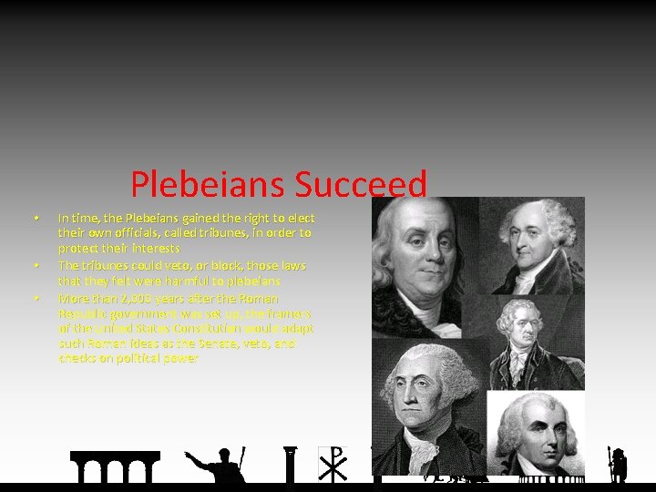 Plebeians Succeed • • • In time, the Plebeians gained the right to elect