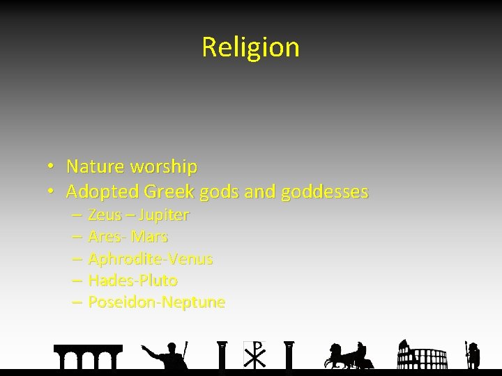 Religion • Nature worship • Adopted Greek gods and goddesses – Zeus – Jupiter