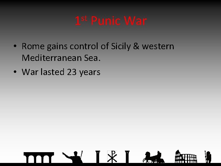 1 st Punic War • Rome gains control of Sicily & western Mediterranean Sea.