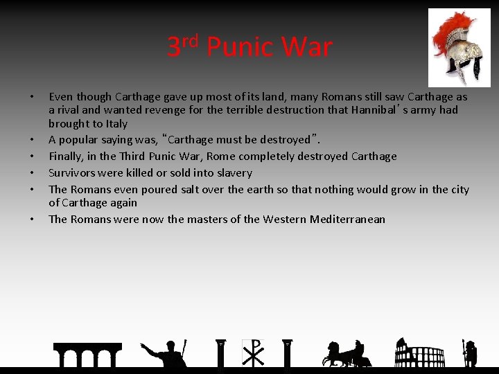 3 rd Punic War • • • Even though Carthage gave up most of