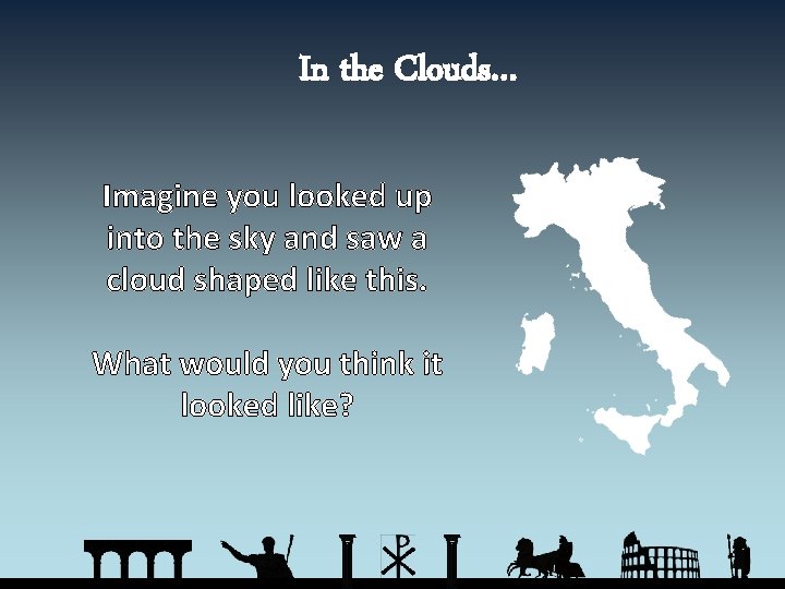 In the Clouds… Imagine you looked up into the sky and saw a cloud