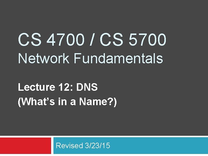 CS 4700 / CS 5700 Network Fundamentals Lecture 12: DNS (What’s in a Name?