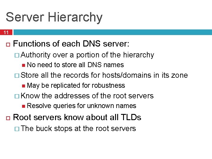 Server Hierarchy 11 Functions of each DNS server: � Authority No need to store