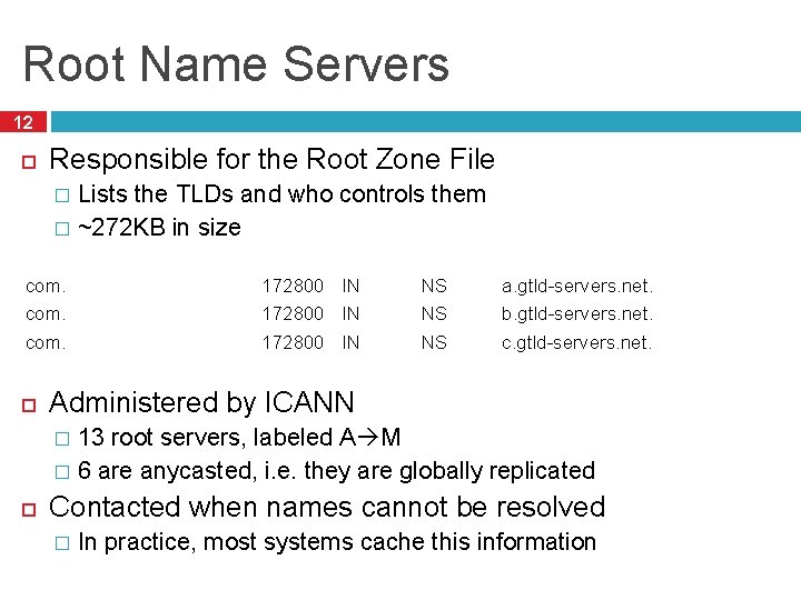 Root Name Servers 12 Responsible for the Root Zone File Lists the TLDs and