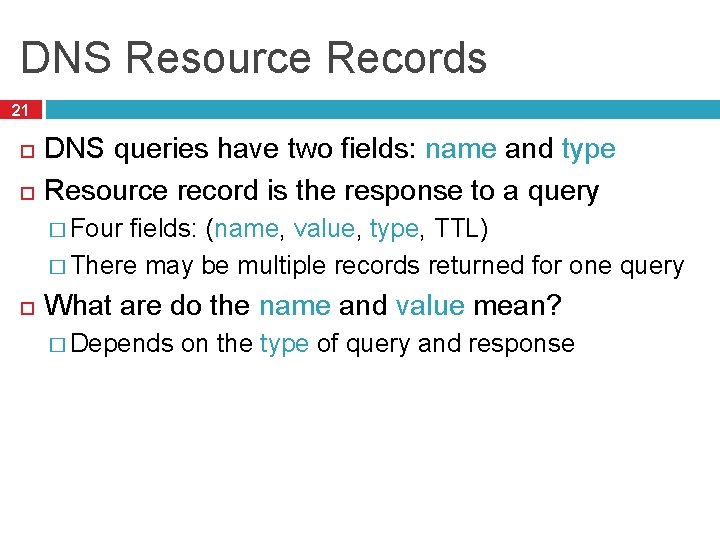 DNS Resource Records 21 DNS queries have two fields: name and type Resource record