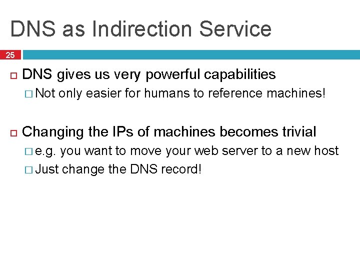 DNS as Indirection Service 25 DNS gives us very powerful capabilities � Not only