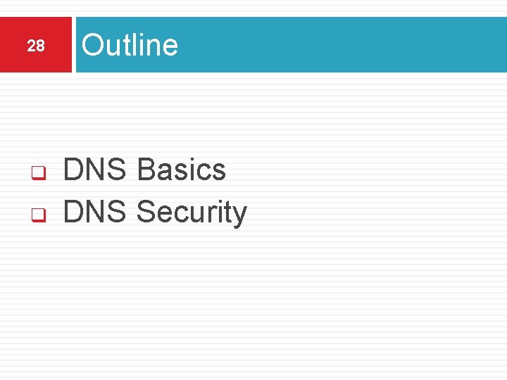 28 q q Outline DNS Basics DNS Security 