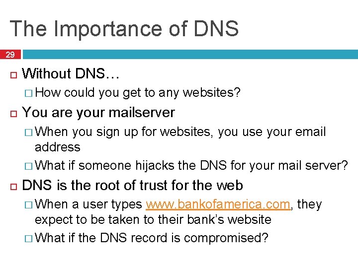 The Importance of DNS 29 Without DNS… � How could you get to any