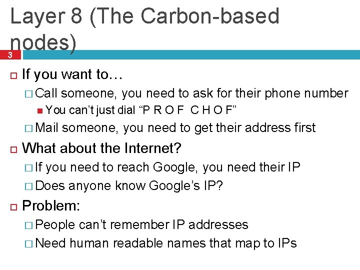 Layer 8 (The Carbon-based nodes) 3 If you want to… � Call someone, you