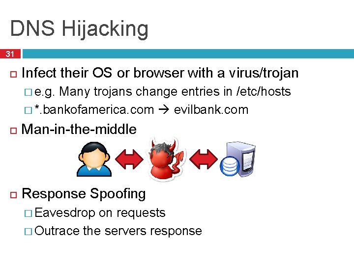 DNS Hijacking 31 Infect their OS or browser with a virus/trojan � e. g.