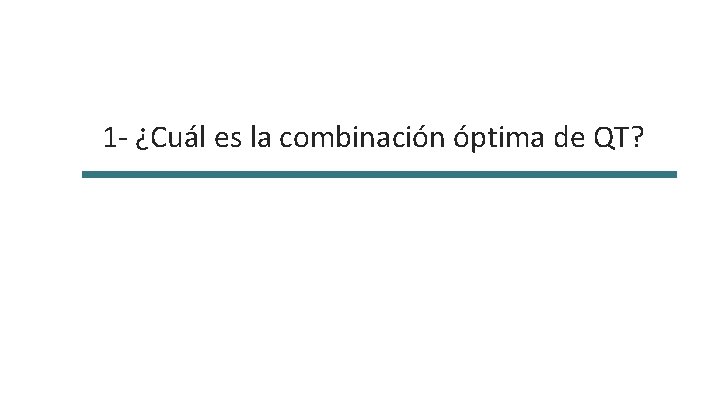 1 - ¿Cuál es la combinación óptima de QT? 