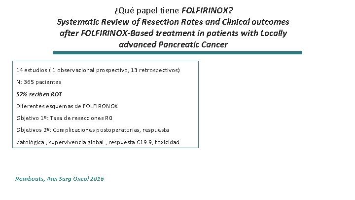 ¿Qué papel tiene FOLFIRINOX? Systematic Review of Resection Rates and Clinical outcomes after FOLFIRINOX-Based