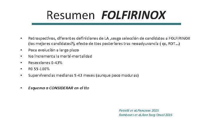 Resumen FOLFIRINOX • • • Retrospectivos, diferentes definiciones de LA , sesgo selección de