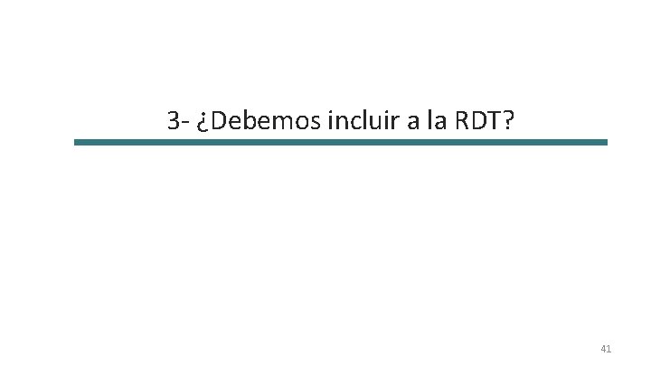 3 - ¿Debemos incluir a la RDT? 41 