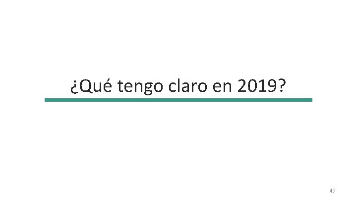 ¿Qué tengo claro en 2019? 49 