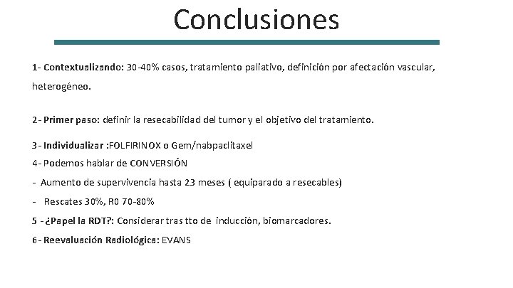 Conclusiones 1 - Contextualizando: 30 -40% casos, tratamiento paliativo, definición por afectación vascular, heterogéneo.