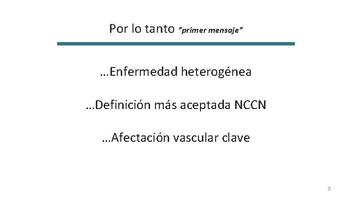 Por lo tanto “primer mensaje” …Enfermedad heterogénea …Definición más aceptada NCCN …Afectación vascular clave