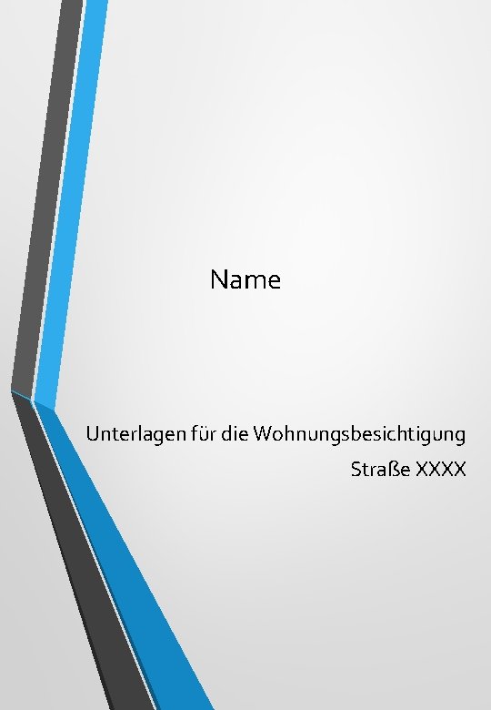Name Unterlagen für die Wohnungsbesichtigung Straße XXXX 
