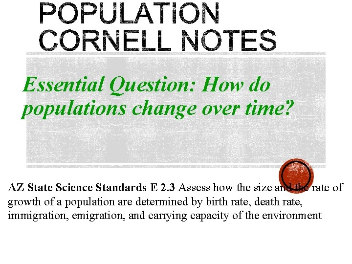 Essential Question: How do populations change over time? AZ State Science Standards E 2.