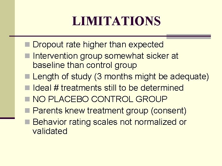 LIMITATIONS n Dropout rate higher than expected n Intervention group somewhat sicker at baseline