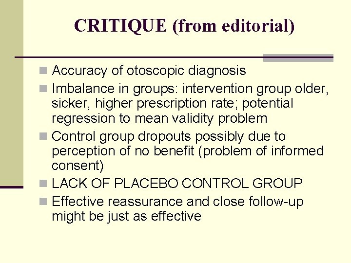 CRITIQUE (from editorial) n Accuracy of otoscopic diagnosis n Imbalance in groups: intervention group