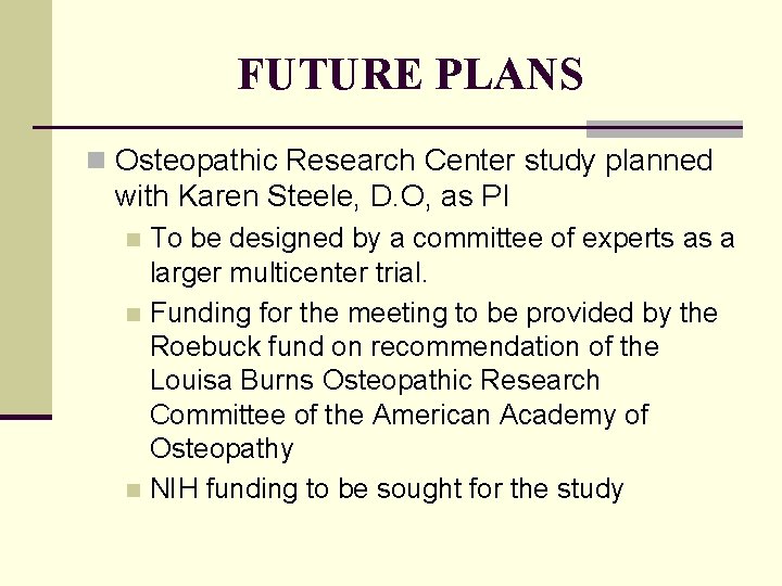 FUTURE PLANS n Osteopathic Research Center study planned with Karen Steele, D. O, as