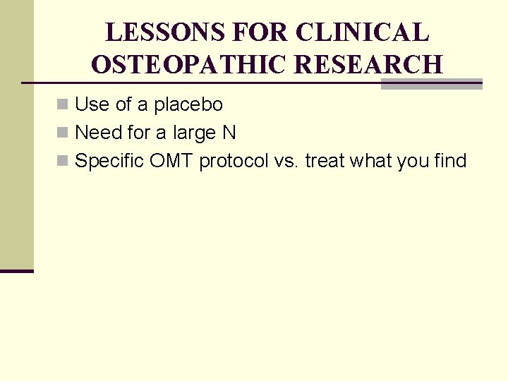 LESSONS FOR CLINICAL OSTEOPATHIC RESEARCH n Use of a placebo n Need for a