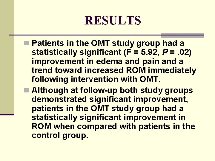 RESULTS n Patients in the OMT study group had a statistically significant (F =