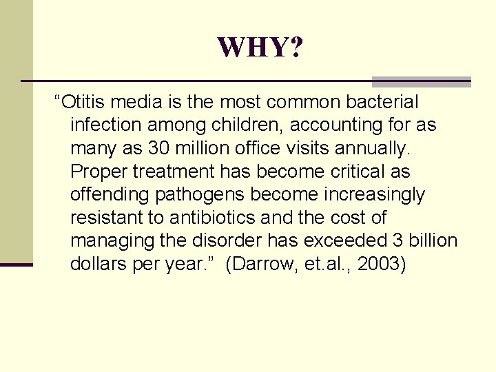 WHY? “Otitis media is the most common bacterial infection among children, accounting for as