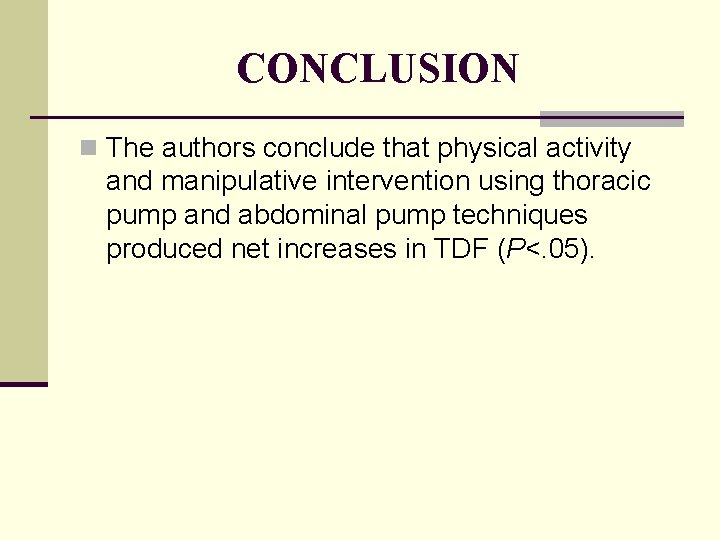 CONCLUSION n The authors conclude that physical activity and manipulative intervention using thoracic pump