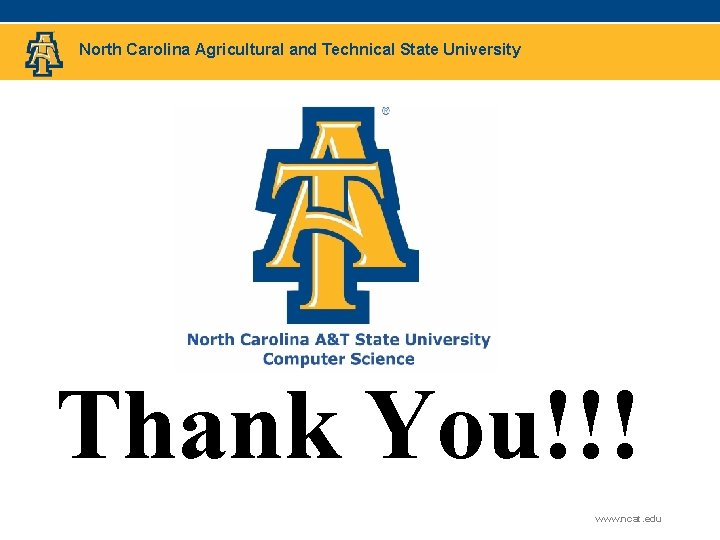 North Carolina Agricultural and Technical State University Thank You!!! www. ncat. edu 