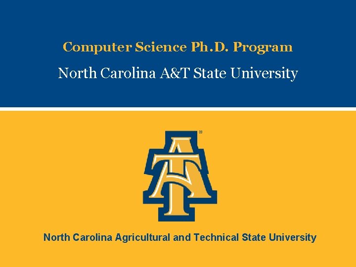 Computer Science Ph. D. Program North Carolina A&T State University North Carolina Agricultural and