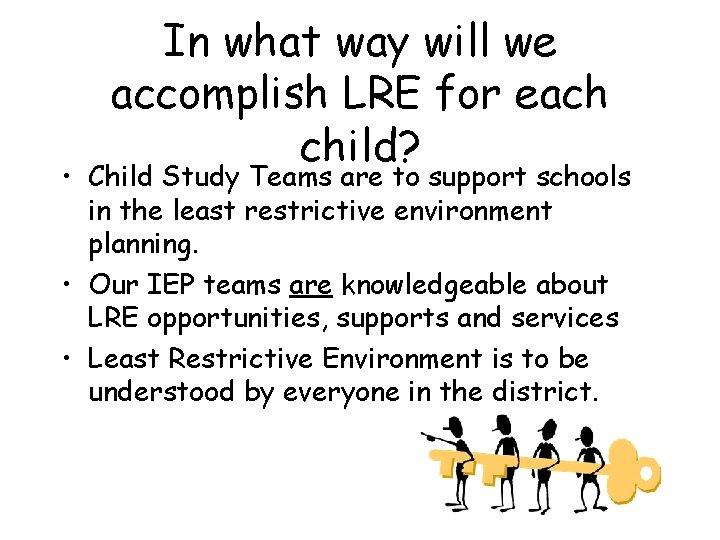 In what way will we accomplish LRE for each child? • Child Study Teams