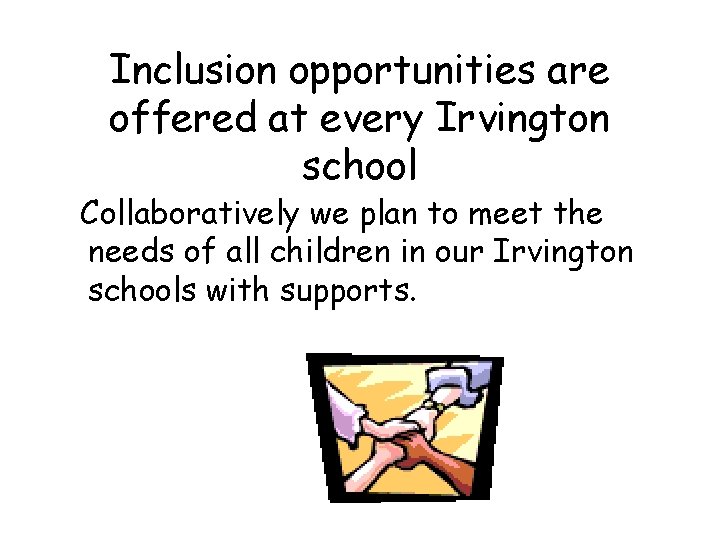 Inclusion opportunities are offered at every Irvington school Collaboratively we plan to meet the