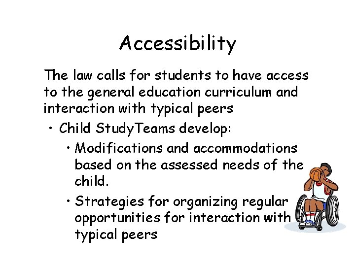 Accessibility The law calls for students to have access to the general education curriculum