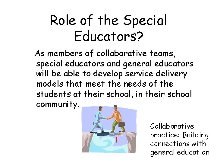 Role of the Special Educators? As members of collaborative teams, special educators and general