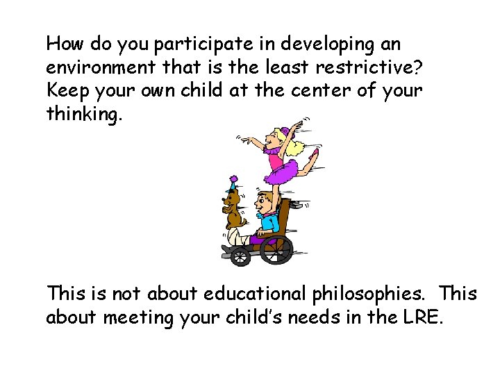 How do you participate in developing an environment that is the least restrictive? Keep