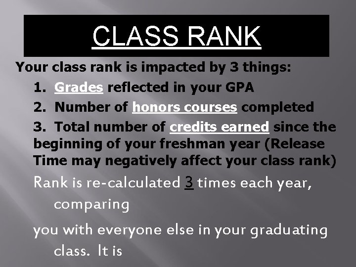 CLASS RANK Your class rank is impacted by 3 things: 1. Grades reflected in CLASS RANK Your class rank is impacted by 3 things: 1. Grades reflected in