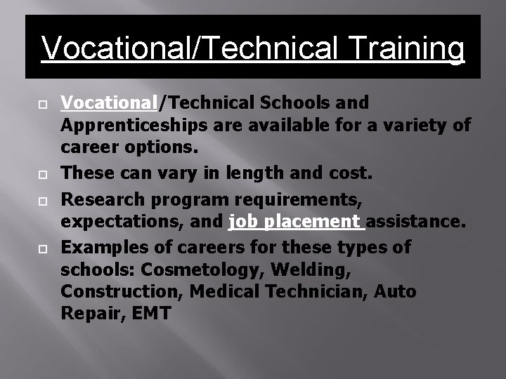 Vocational/Technical Training Vocational/Technical Schools and Apprenticeships are available for a variety of career options. Vocational/Technical Training Vocational/Technical Schools and Apprenticeships are available for a variety of career options.