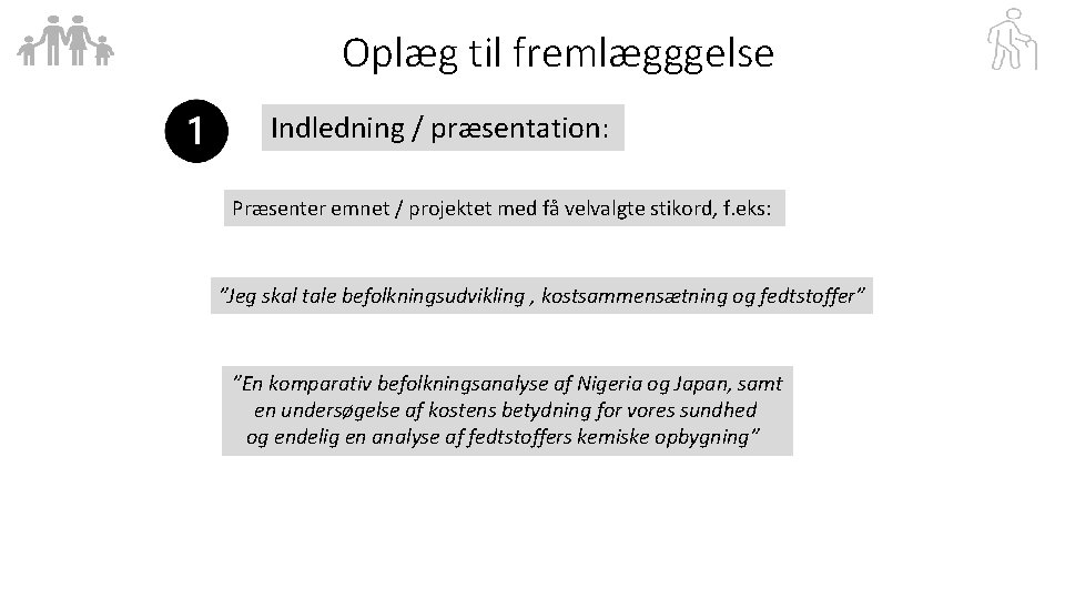 Oplæg til fremlægggelse Indledning / præsentation: Præsenter emnet / projektet med få velvalgte stikord,